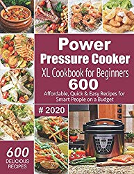 Power Pressure Cooker XL Cookbook For Beginners #2020: 600 Affordable, Quick & Easy Recipes for Smart People on a Budget