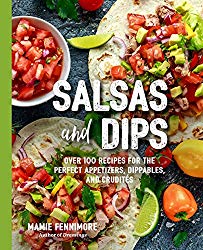 Salsas and Dips: Over 101 Recipes for the Perfect Appetizers, Dippables, and Crudités (The Art of Entertaining)