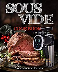 Sous Vide Cookbook for Beginners: Easy-to-Follow Guide to Cooking Restaurant-Quality Meals at Home