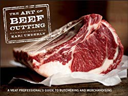 The Art of Beef Cutting: A Meat Professional’s Guide to Butchering and Merchandising