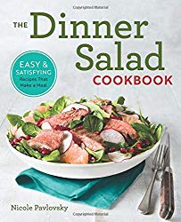 The Dinner Salad Cookbook: Easy & Satisfying Recipes That Make a Meal