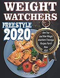 Weight Watchers Freestyle 2020: New Year And New Weight Watchers Freestyle Recipes For A New YOU!