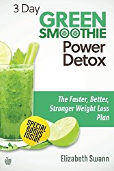 3 Day Green Smoothie Detox: The Faster, Better, Stronger Weight Loss Plan