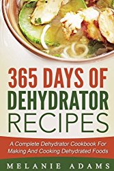 365 Days Of Dehydrator Recipes: A Complete Dehydrator Cookbook For Making And Co