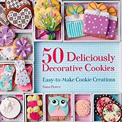 50 Deliciously Decorative Cookies: Easy-to-Make Cookie Creations