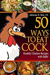 50 Ways to Eat Cock: Healthy Chicken Recipes with Balls! (Affordable Organics & GMO Free) (Volume 2)