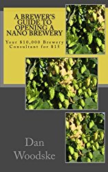 A Brewer’s Guide to Opening a Nano Brewery: Your $10,000 Brewery Consultant for $15, Vol. 1