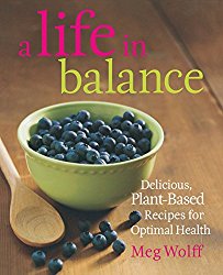 A Life in Balance: Delicious Plant-based Recipes for Optimal Health