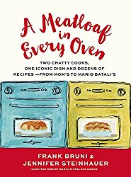 A Meatloaf in Every Oven: Two Chatty Cooks, One Iconic Dish and Dozens of Recipes – from Mom’s to Mario Batali’s