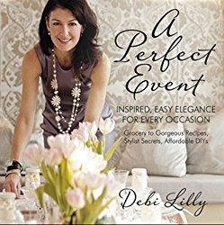 A Perfect Event: A Perfect Event: Inspired, Easy Elegance for Every Occasion_grocery to gorgeous recipes, stylist secrets, and affordable DIYs.