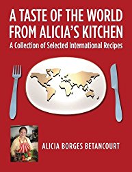 A Taste of the World From Alicia’s Kitchen: A Collection of Selected International Recipes