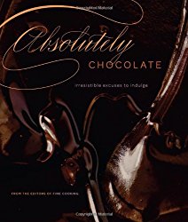 Absolutely Chocolate: Irresistible Excuses to Indulge