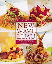 Alan Wong’s New Wave Luau: Recipes from Honolulu’s Award-Winning Chef