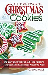 All Time Favorite Christmas Cookies: 35 Easy and Delicious, All Time Favorite Christmas Cookie Recipes From Around the World