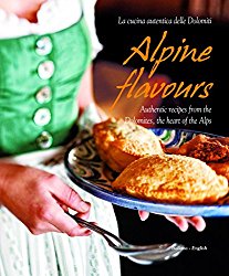 Alpine Flavours: Authentic recipes from the Dolomites, the heart of the Alps