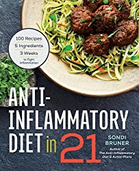 Anti-Inflammatory Diet in 21: 100 Recipes, 5 Ingredients, and 3 Weeks to Fight Inflammation