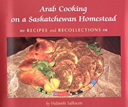 Arab Cooking on Saskatchewan Homesteads: Recipes And Recollection (Trade Books based in Scholarship)