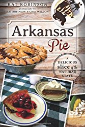 Arkansas Pie:: A Delicious Slice of The Natural State (American Palate)