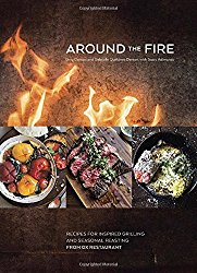 Around the Fire: Recipes for Inspired Grilling and Seasonal Feasting from Ox Restaurant
