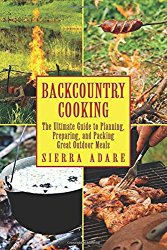 Backcountry Cooking: The Ultimate Guide to Outdoor Cooking (The Ultimate Guides)