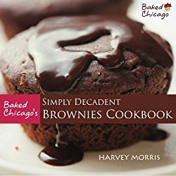 Baked Chicago’s Simply Decadent Brownies Cookbook