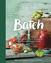 Batch: Over 200 Recipes, Tips and Techniques for a Well Preserved Kitchen