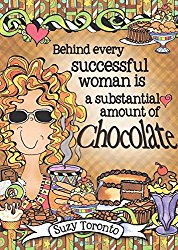 Behind every successful woman is a substantial amount of chocolate