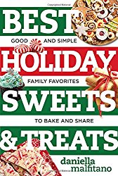 Best Holiday Sweets & Treats: Good and Simple Family Favorites to Bake and Share (Best Ever)