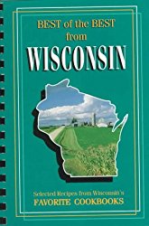Best of Best from Wisconsin: Selected Recipes from Wisconsin’s Favorite Cookbooks (Best of the Best from Wisconsin)