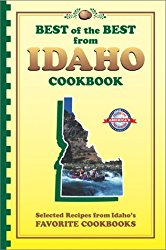 Best of the Best from Idaho Cookbook: Selected Recipes from Idaho’s Favorite Cookbooks (Best of the Best State Cookbook Series)