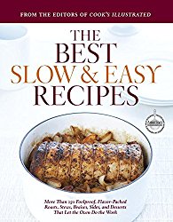 Best Slow and Easy Recipes: More than 250 Foolproof, Flavor-Packed Roasts, Stews, and Braises that let the Oven Do the Work (Best Recipe)