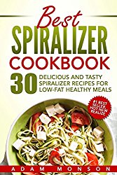 Best Spiralizer Cookbook: 30 Delicious and Tasty Spiralizer Recipes for Low-Fat Healthy Meals