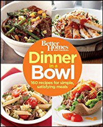 Better Homes and Gardens Dinner in a Bowl: 160 Recipes for Simple, Satisfying Meals (Better Homes and Gardens Cooking)