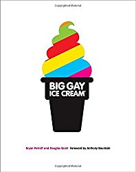 Big Gay Ice Cream: Saucy Stories & Frozen Treats: Going All the Way with Ice Cream