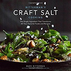 Bitterman’s Craft Salt Cooking: The Single Ingredient That Transforms All Your Favorite Foods and Recipes