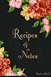 Blank Cookbook Recipes & Notes: Recipe Journal, Recipe Book, Cooking Gifts (Floral) (Cooking Gifts Series)