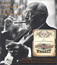 But Always Fine Bourbon : Pappy Van Winkle and the Story of Old Fitzgerald