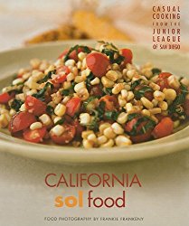 California Sol Food Casual Cooking from the Junior League of San Diego: Food photography by Frankie Frankeny