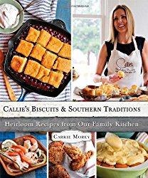 Callie’s Biscuits and Southern Traditions: Heirloom Recipes from Our Family Kitchen
