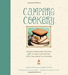 Campfire Cookery: Adventuresome Recipes and Other Curiosities for the Great Outdoors