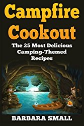 Campfire Cookout: The 25 Most Delicious Camping-Themed Recipes