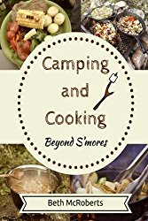 Camping and Cooking Beyond S’mores: Outdoors Cooking Guide and Cookbook for Beginner Campers