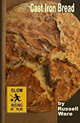 Cast Iron Bread: A Baker’s Dozen Primer (Volume 1)