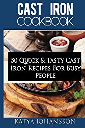 Cast Iron Cookbook: 50 Quick & Tasty Cast Iron Recipes For Busy People