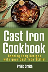 Cast Iron Cookbook. Cooking Easy Recipes with your Cast Iron Skillet
