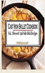 Cast Iron Skillet Cookbook: Vol.4 Dessert And Side Dish Recipes