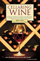 Cellaring Wine: A Complete Guide to Selecting, Building, and Managing Your Wine Collection