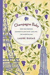 Champagne Baby: How One Parisian Learned to Love Wine–and Life–the American Way