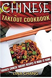 Chinese Takeout Cookbook: Favorite Chinese Takeout Recipes to Make at Home (Takeout Cookbooks) (Volume 1)