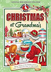 Christmas at Grandma’s: All the Flavors of the Holiday Season in Over 200 Delicious Easy-to-Make Recipes (Seasonal Cookbook Collection)